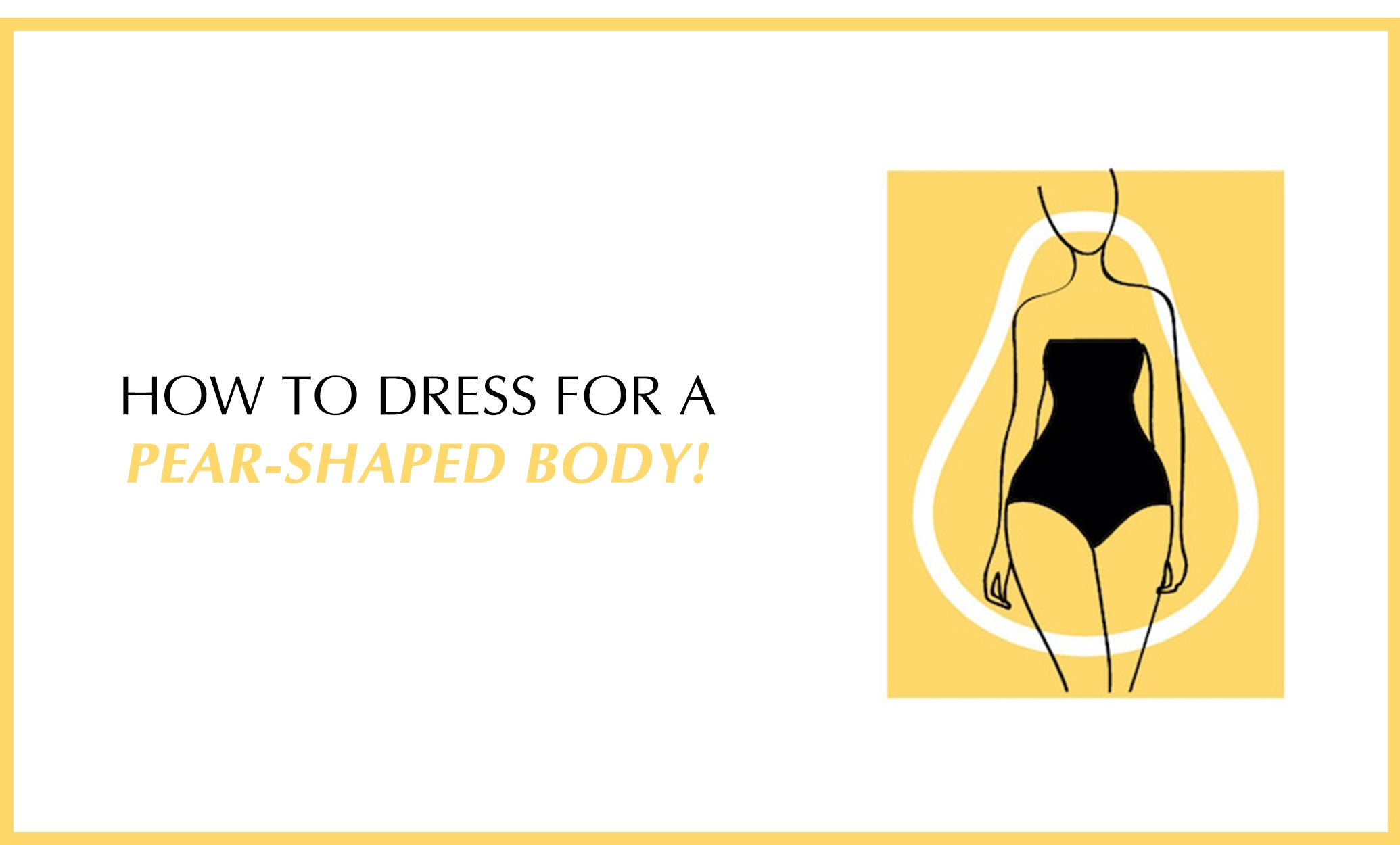 How to dress for a Pear-shaped body - Shop Mulmul