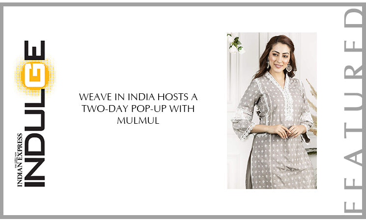 Weave in India hosts a two-day pop-up with Mulmul