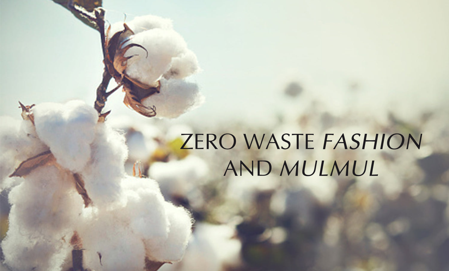 We at Mulmul are known for endorsing Mulmul fabric, a renewable resource that is kind to our mother earth. Mulmul as a conscious fashion brand is committed to Zero waste fashion and other practices for the greater good of our environment.