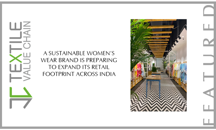A SUSTAINABLE WOMEN’S WEAR BRAND IS PREPARING TO EXPAND ITS RETAIL FOOTPRINT ACROSS INDIA