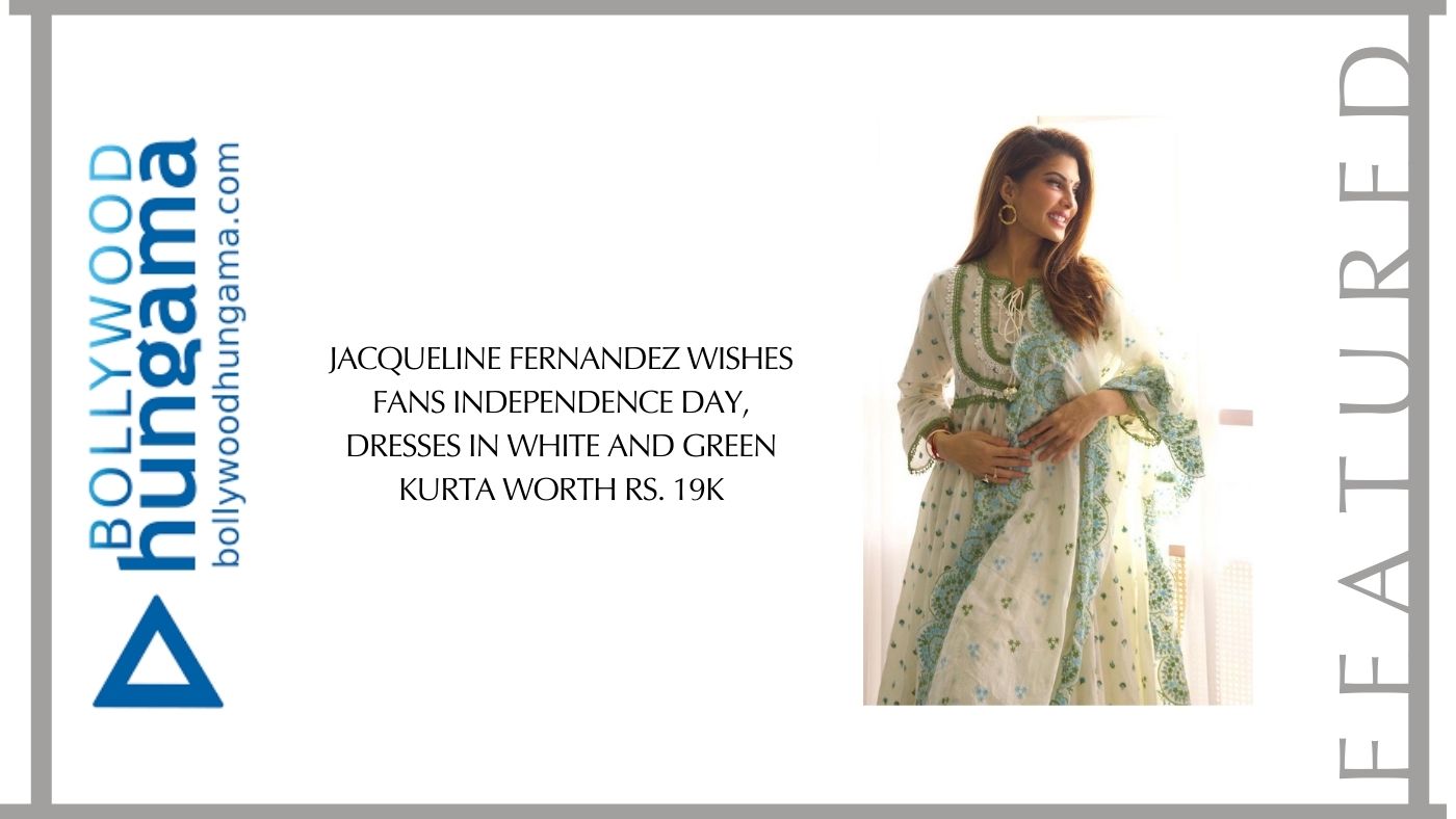 Jacqueline Fernandez wishes fans Independence Day, dresses in white and green kurta worth Rs. 19K