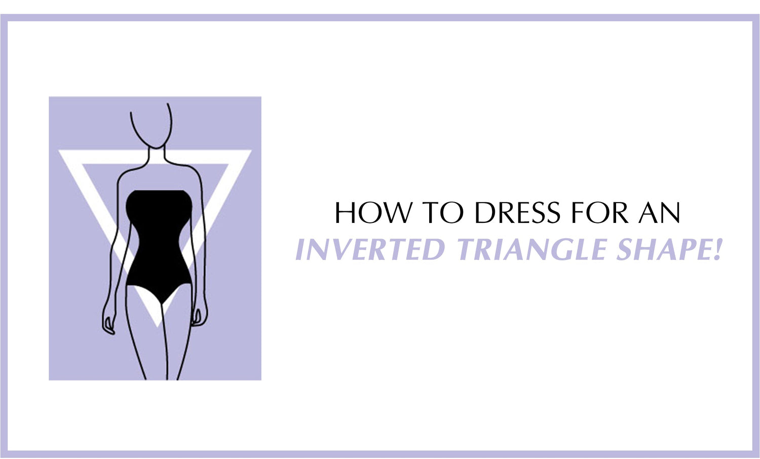 How to dress for an Inverted Triangle shape - Shop Mulmul